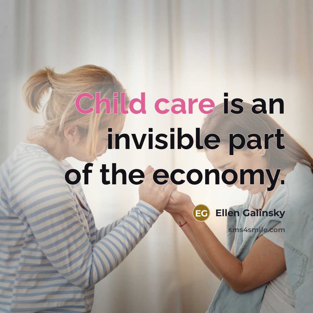 “Child care is an invisible part of the economy.…” quote by Ellen Galinsky