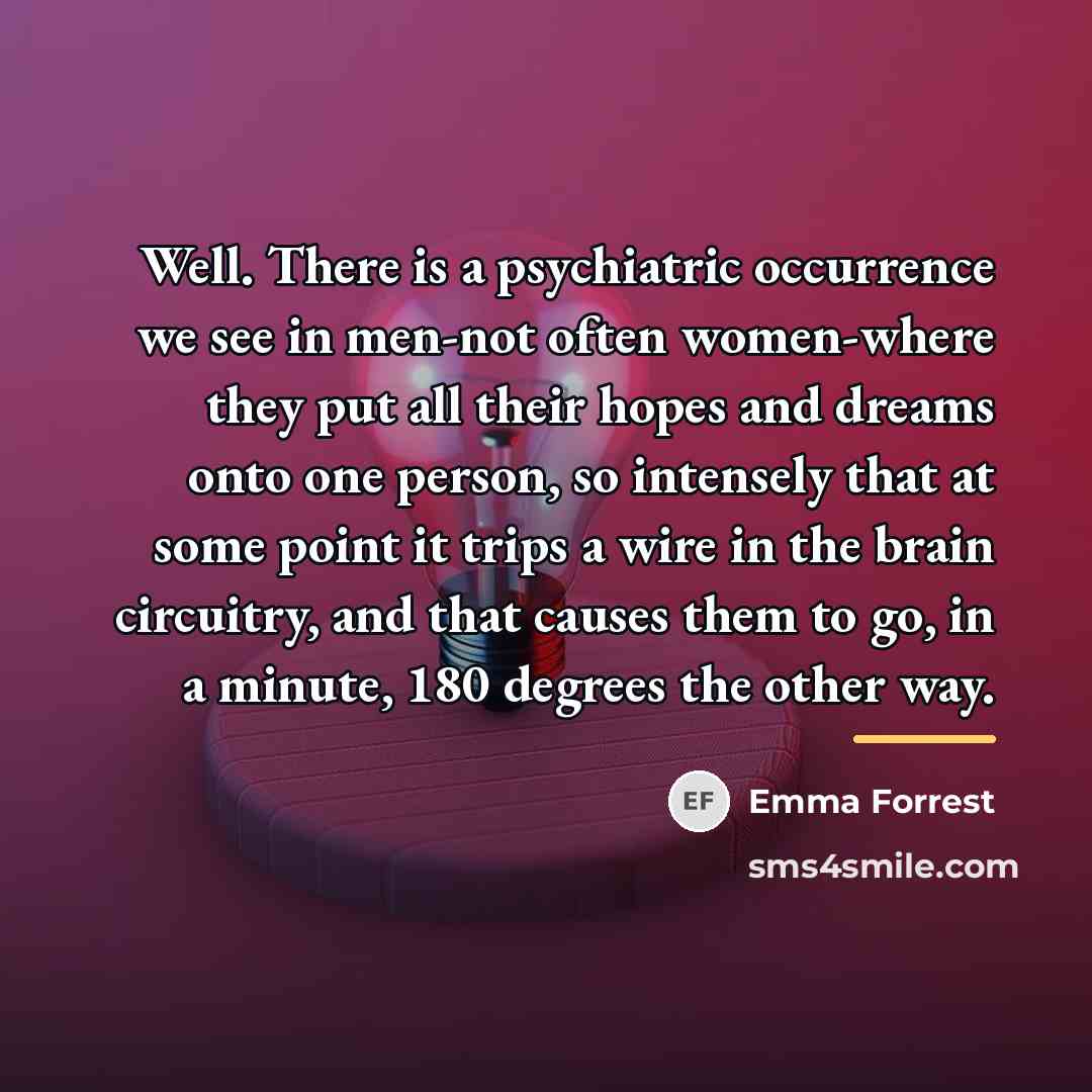 “Well. There is a psychiatric occurrence we see in men-not…” quote by Emma Forrest