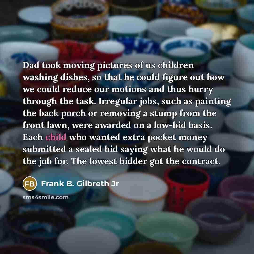“Dad took moving pictures of us children washing dishes, so…” quote by Frank B. Gilbreth Jr