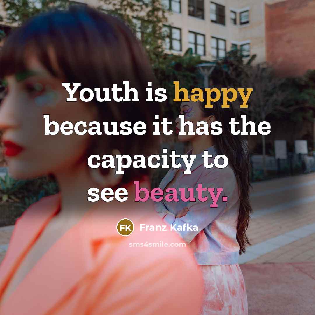 “Youth is happy because it has the capacity to see…” quote by Franz Kafka