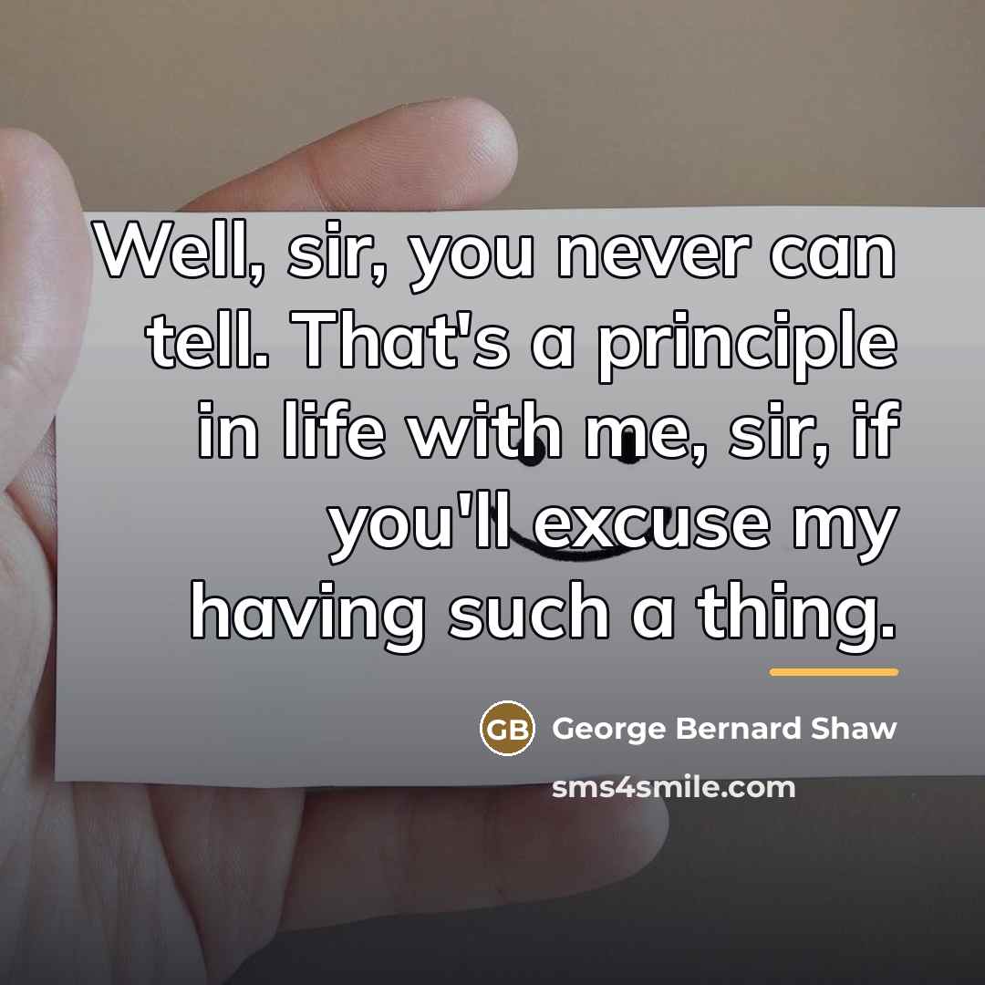 “Well, sir, you never can tell. That's a principle in…” quote by George Bernard Shaw