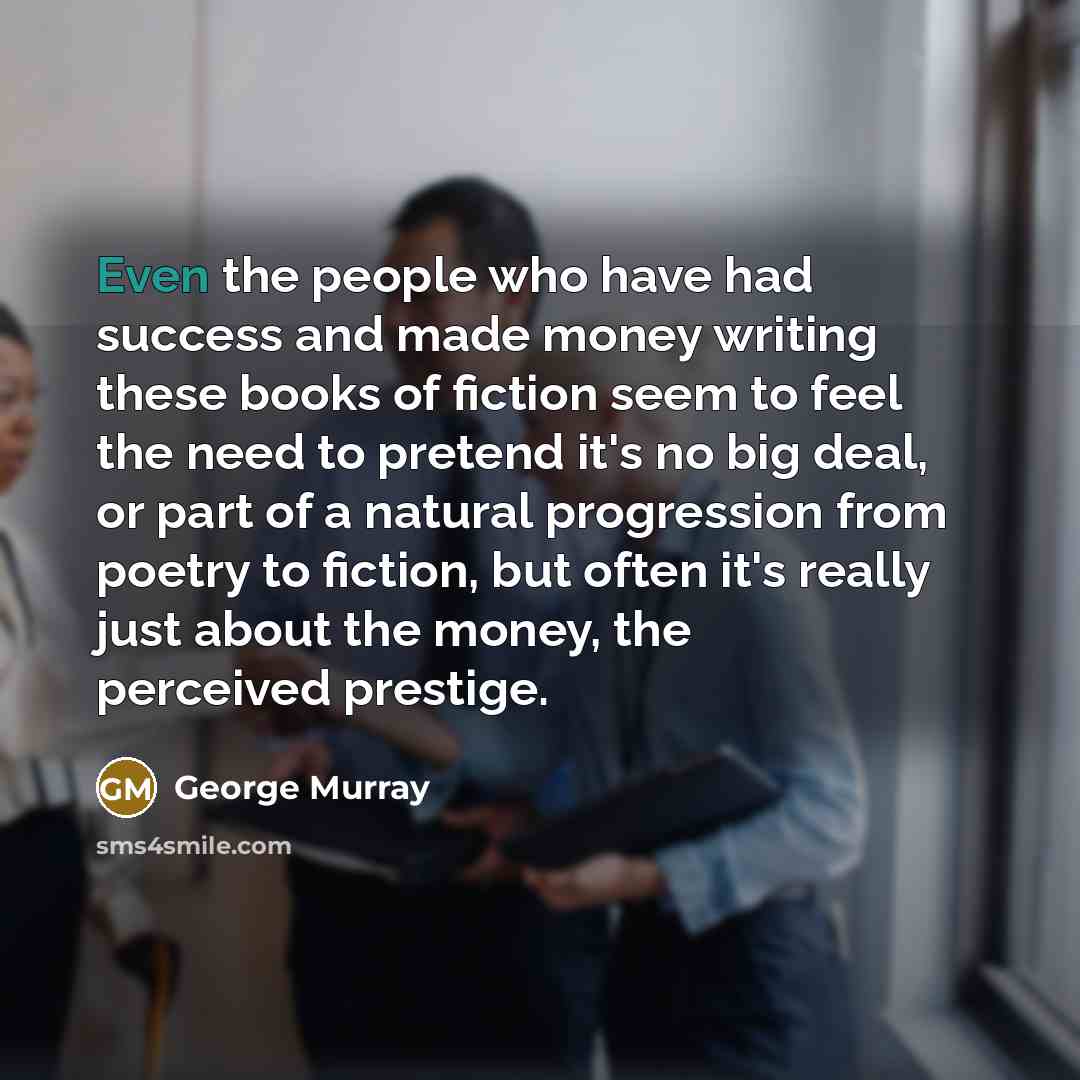 “Even the people who have had success and made money…” quote by George Murray