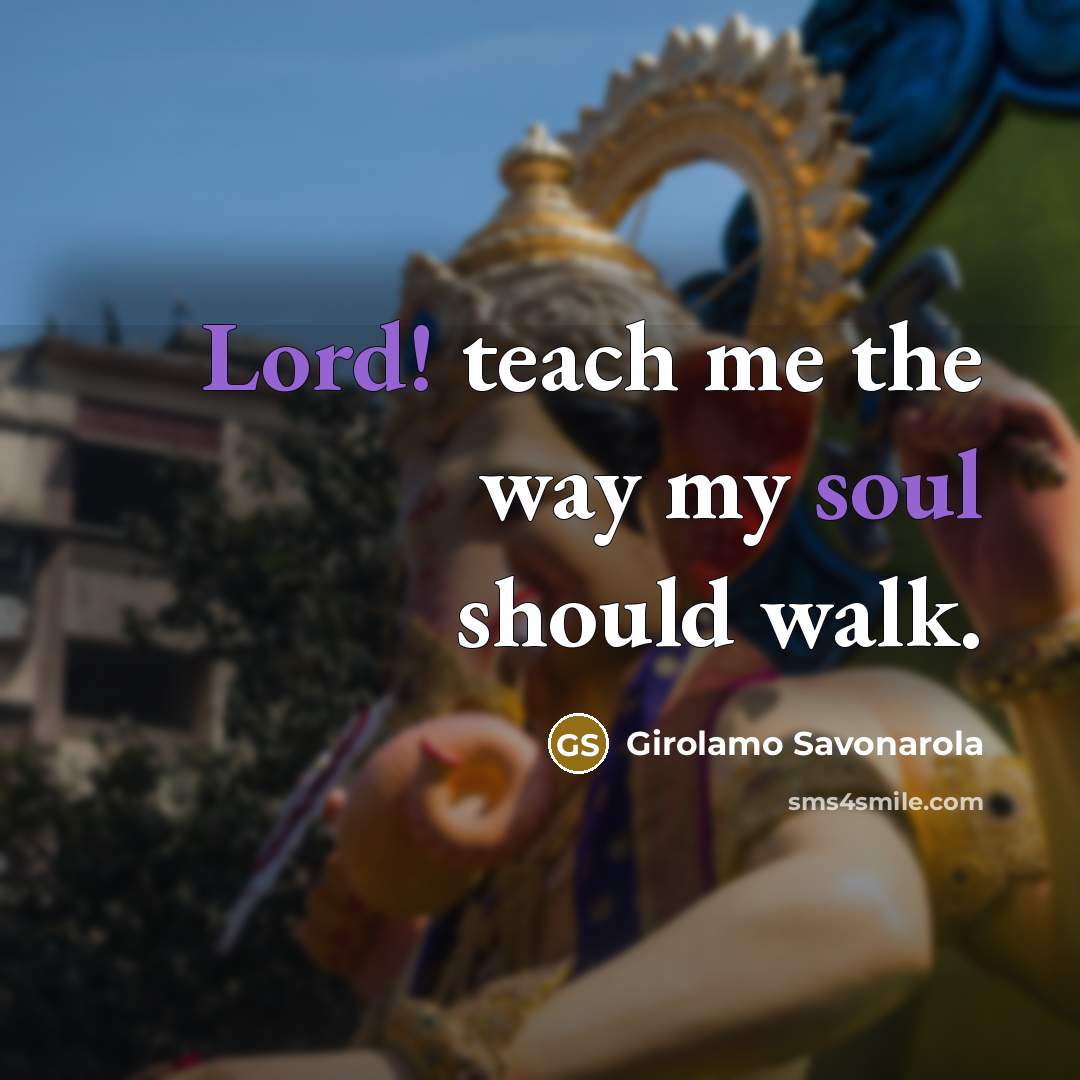 “Lord! teach me the way my soul should walk.…” quote by Girolamo Savonarola