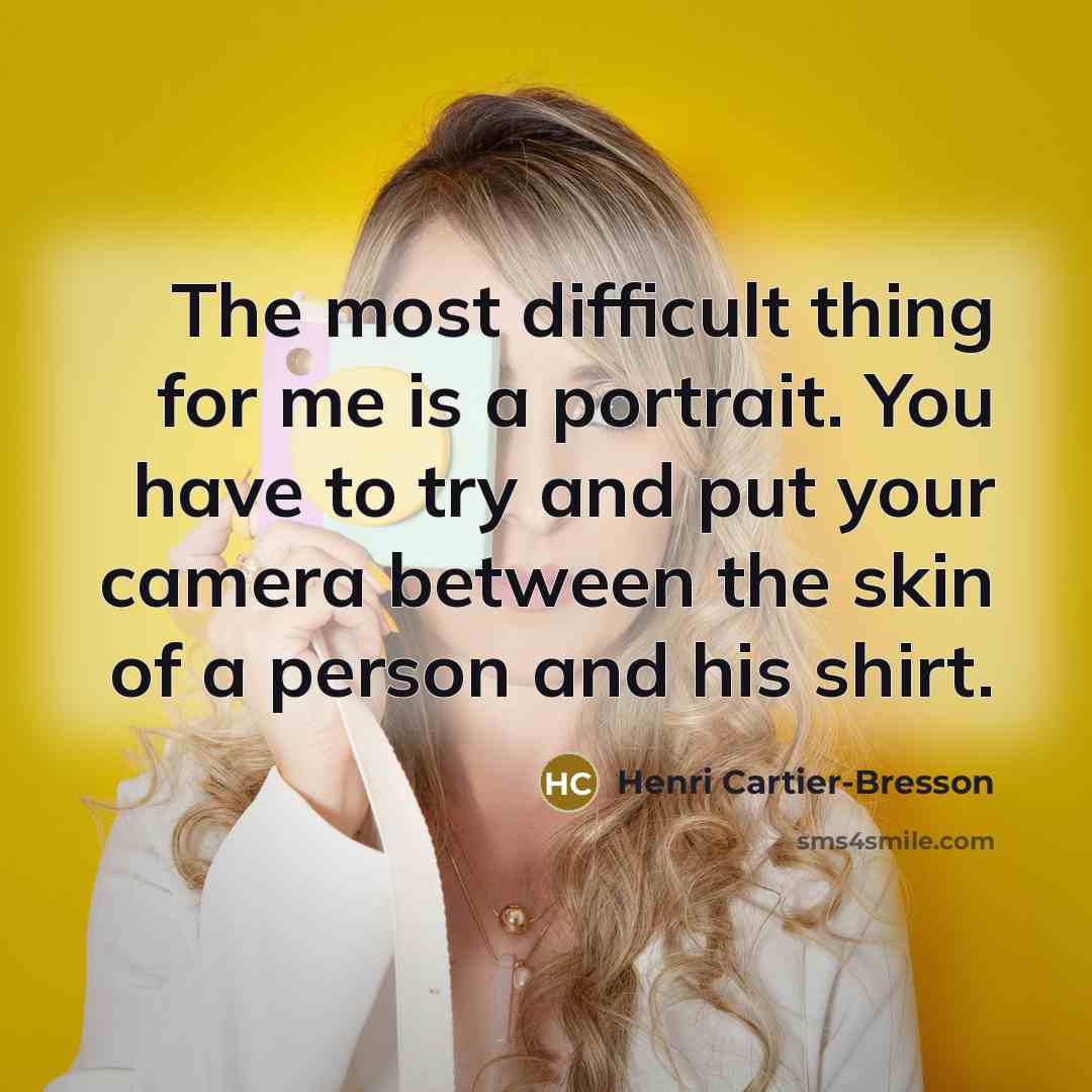 “The most difficult thing for me is a portrait. You…” quote by Henri Cartier-Bresson