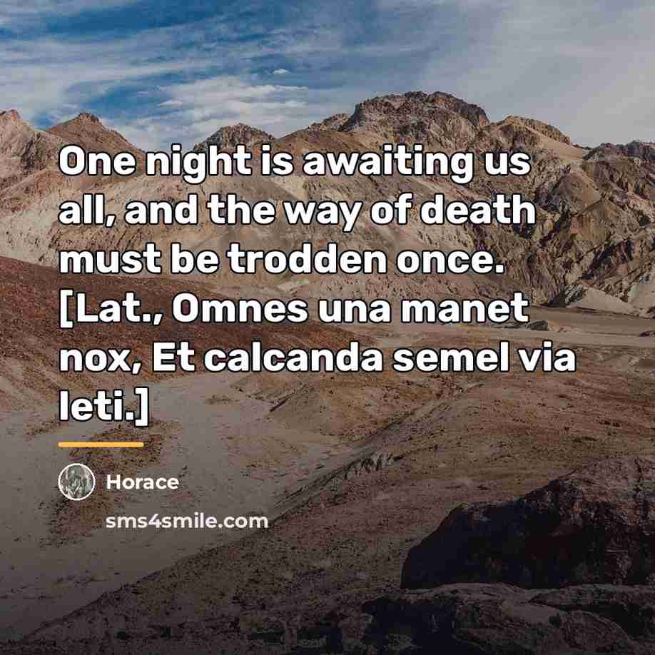 “One night is awaiting us all, and the way of…” quote by Horace