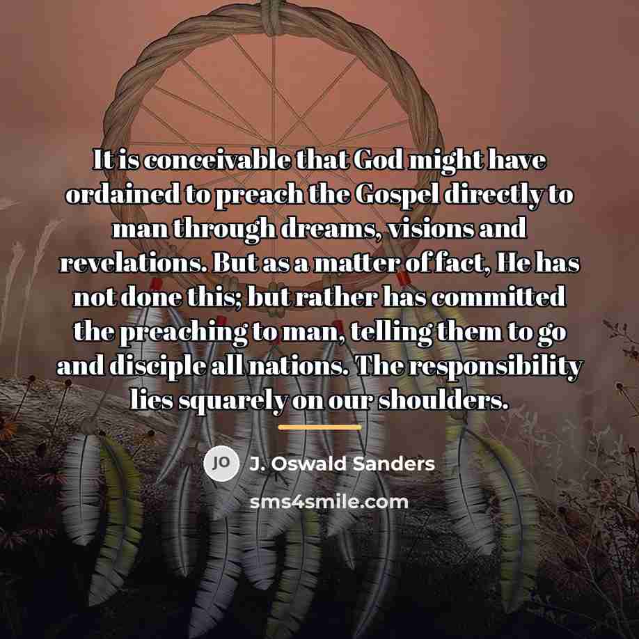 “It is conceivable that God might have ordained to preach…” quote by J. Oswald Sanders