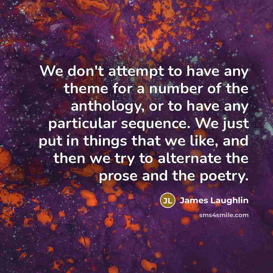 “We don't attempt to have any theme for a number…” quote by James Laughlin