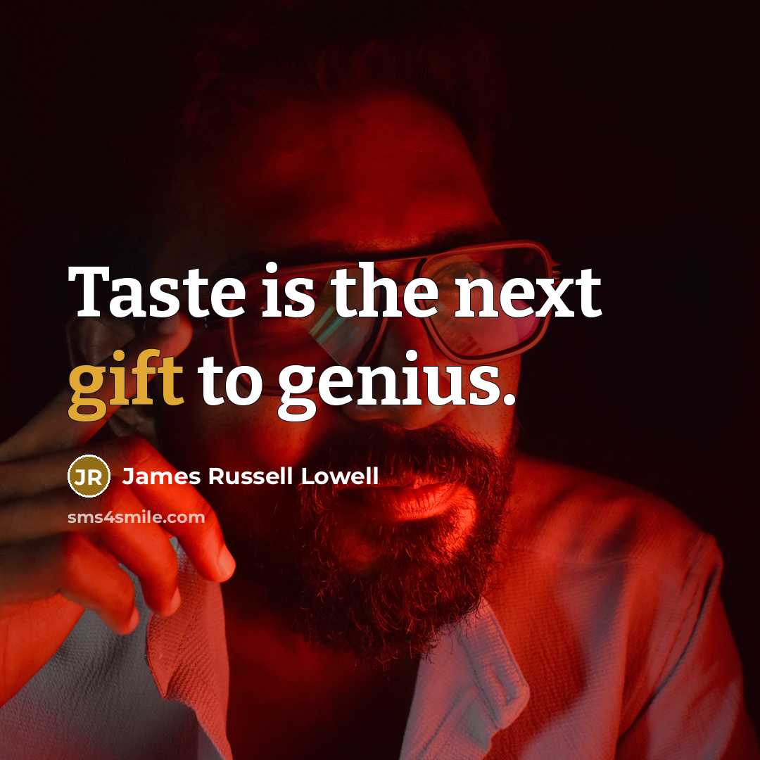 “Taste is the next gift to genius.…” quote by James Russell Lowell