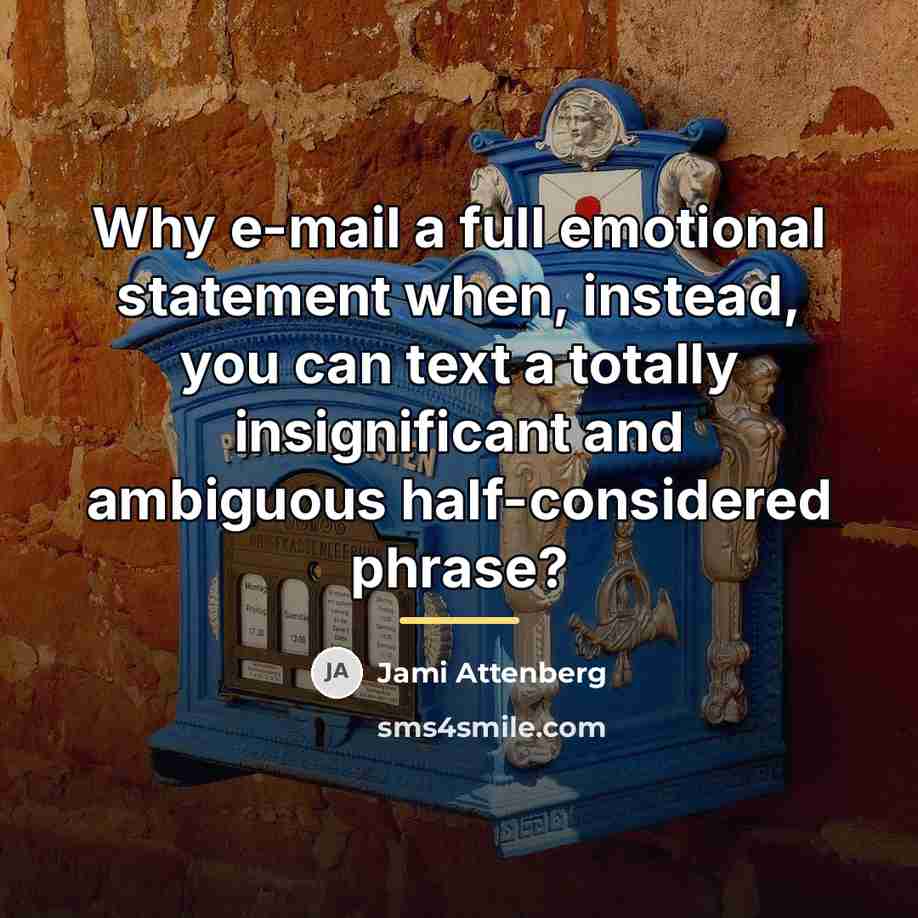 “Why e-mail a full emotional statement when, instead, you can…” quote by Jami Attenberg
