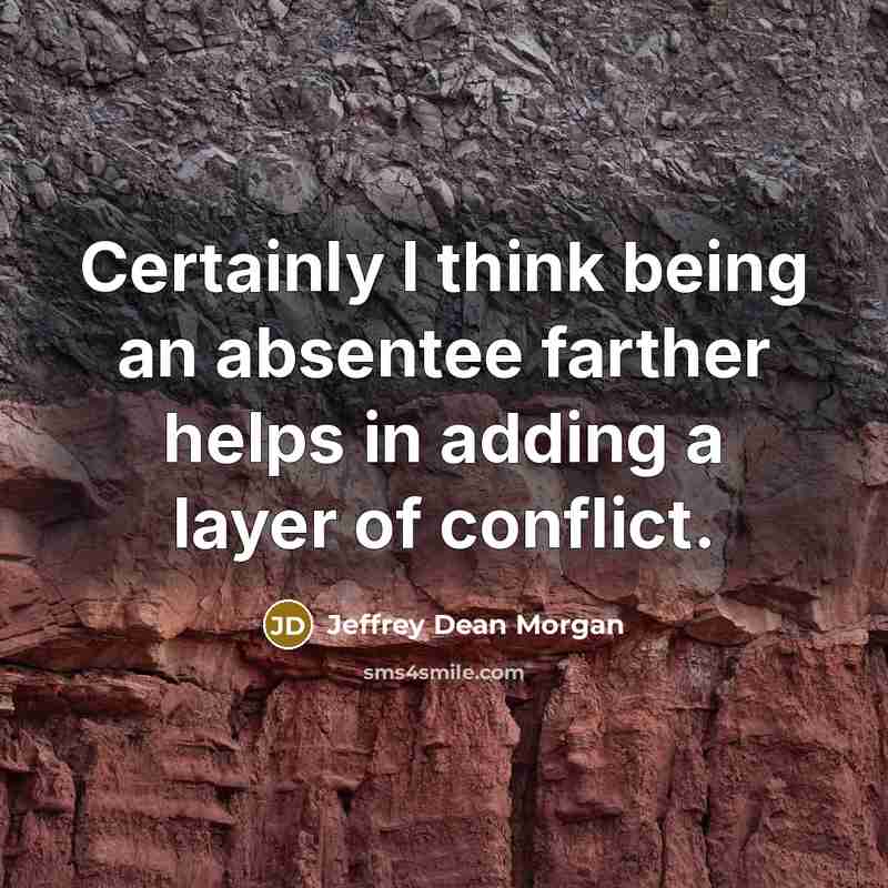 “Certainly I think being an absentee farther helps in adding…” quote by Jeffrey Dean Morgan