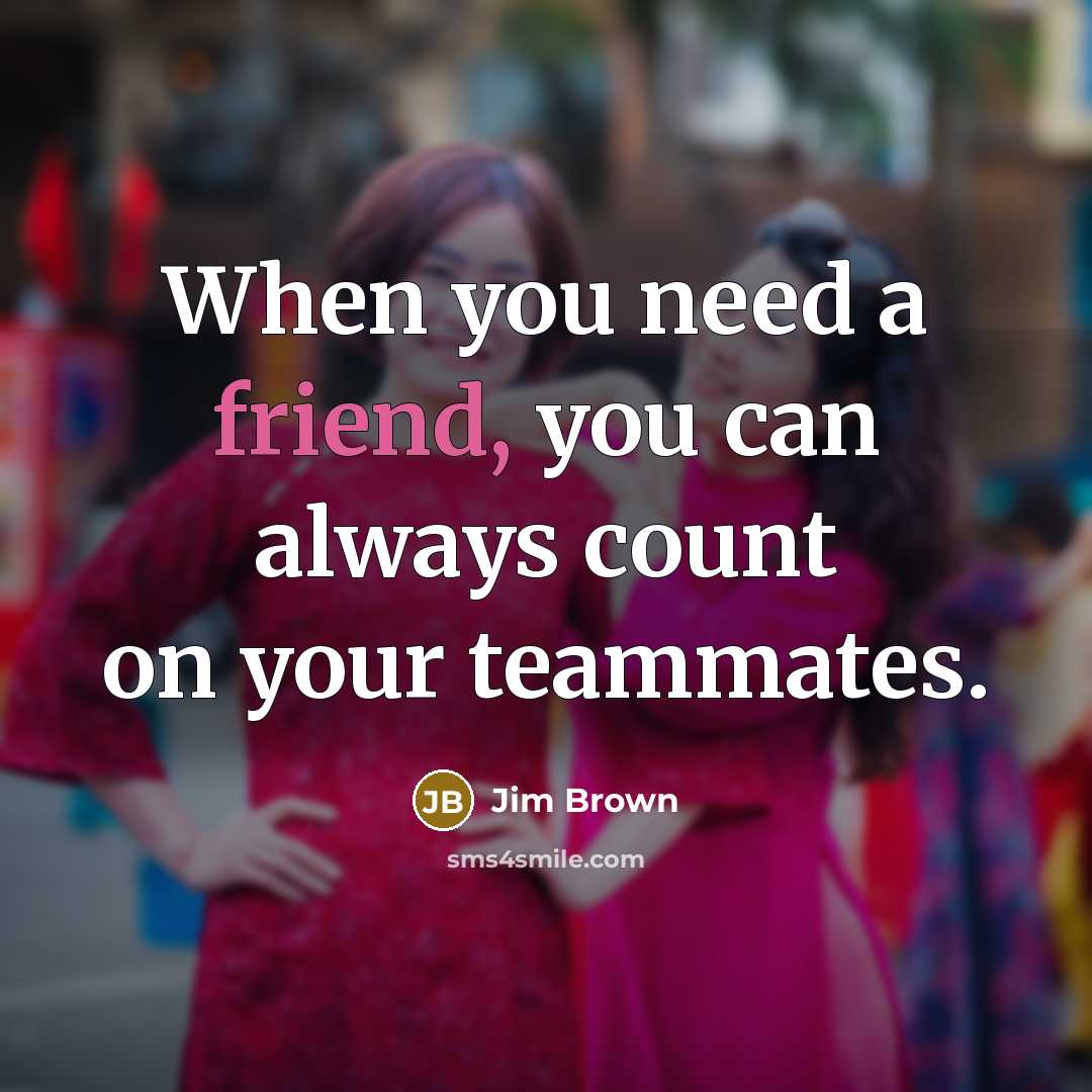 “When you need a friend, you can always count on…” quote by Jim Brown