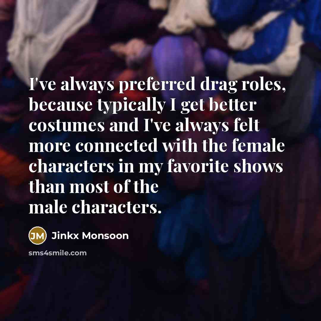 “I've always preferred drag roles, because typically I get better…” quote by Jinkx Monsoon