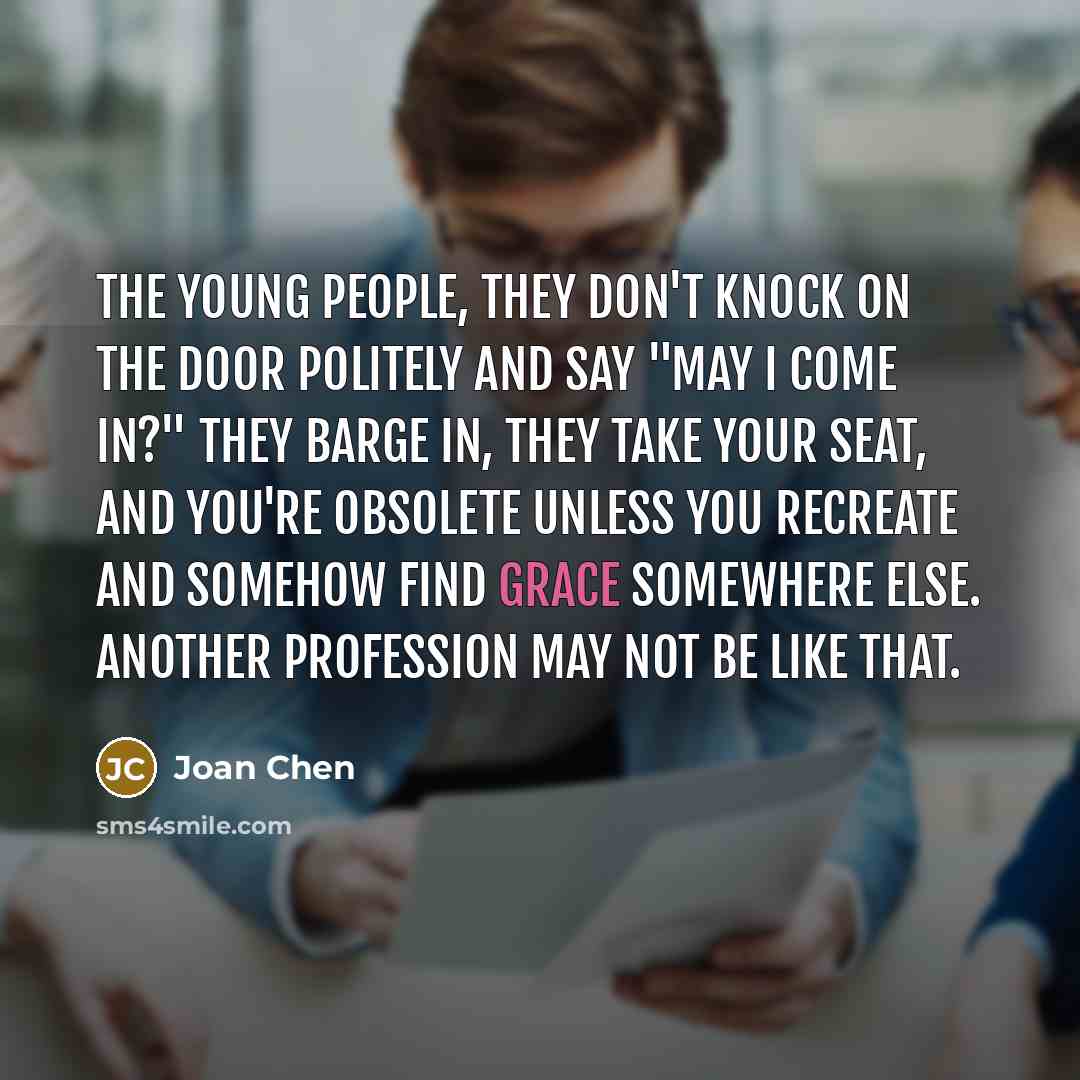 “The young people, they don't knock on the door politely…” quote by Joan Chen