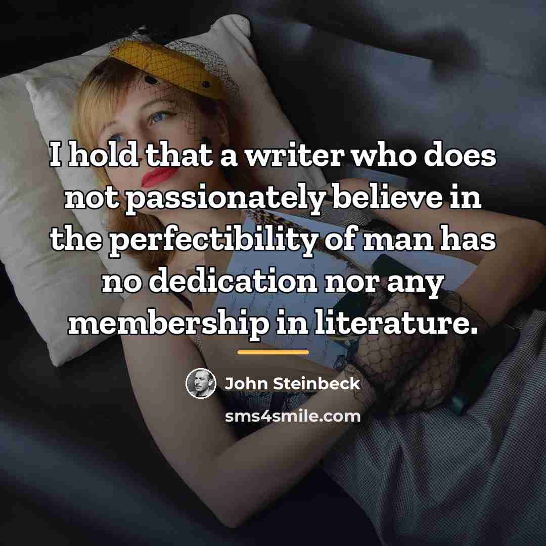 “I hold that a writer who does not passionately believe…” quote by John Steinbeck