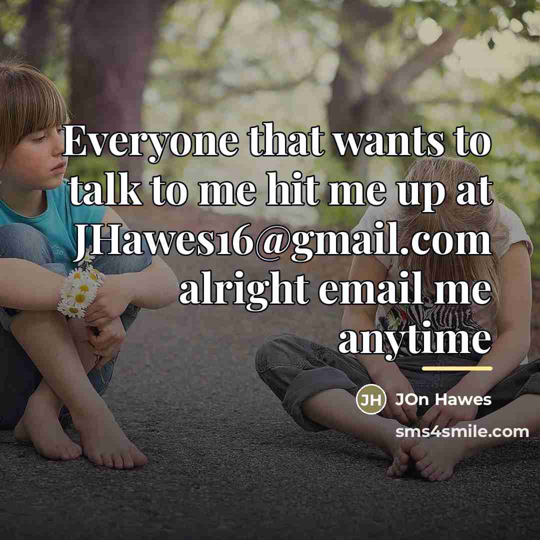 “Everyone that wants to talk to me hit me up…” quote by Jon Hawes