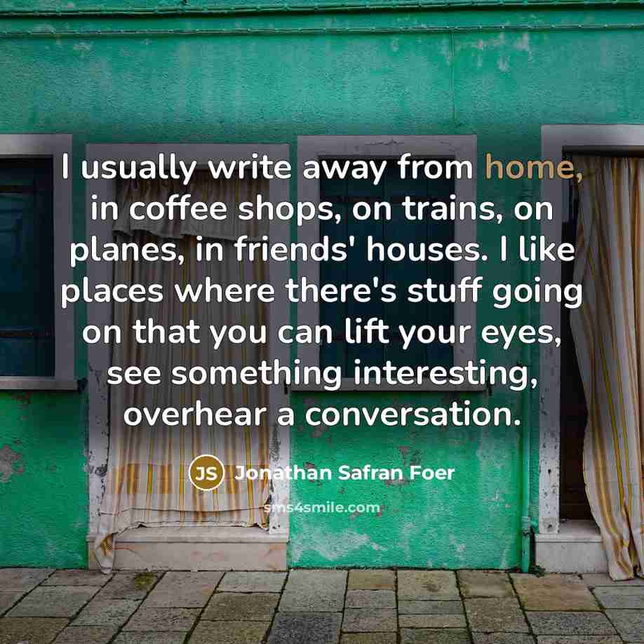 “I usually write away from home, in coffee shops, on…” quote by Jonathan Safran Foer
