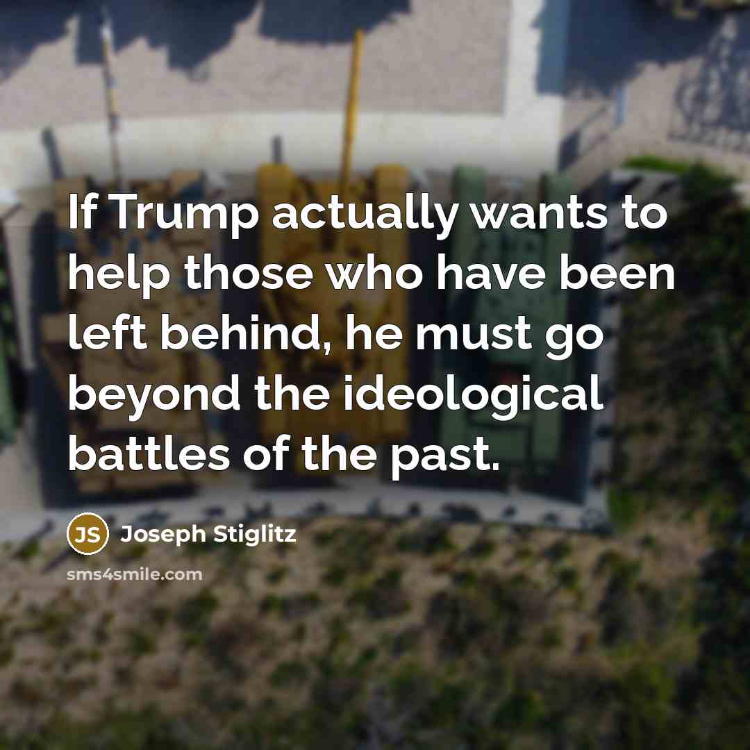 “If Trump actually wants to help those who have been…” quote by Joseph Stiglitz
