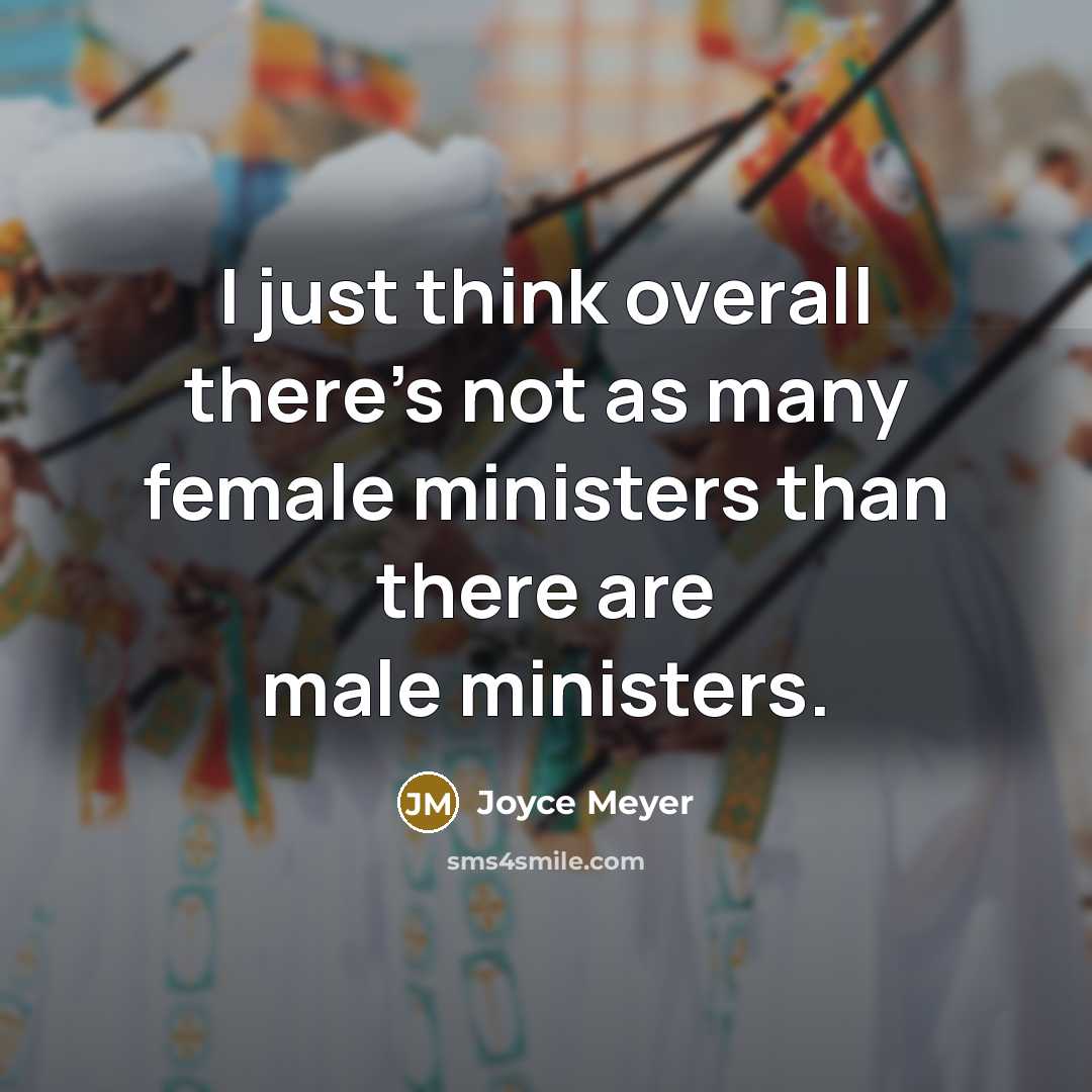 “I just think overall there's not as many female ministers…” quote by Joyce Meyer