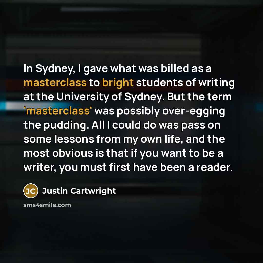 “In Sydney, I gave what was billed as a masterclass…” quote by Justin Cartwright