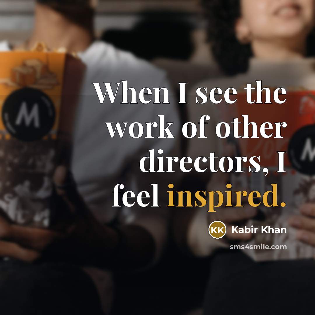 “When I see the work of other directors, I feel…” quote by Kabir Khan