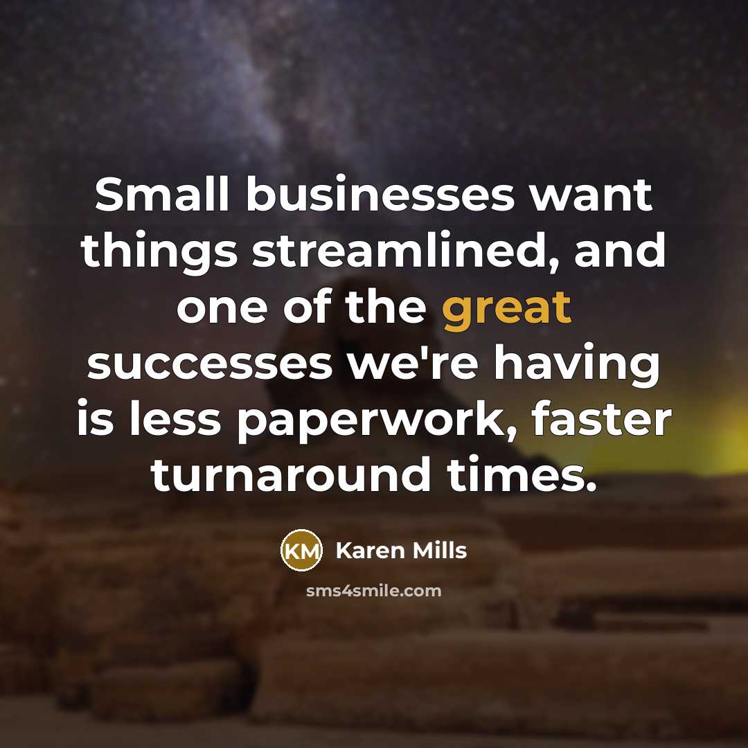 “Small businesses want things streamlined, and one of the great…” quote by Karen Mills