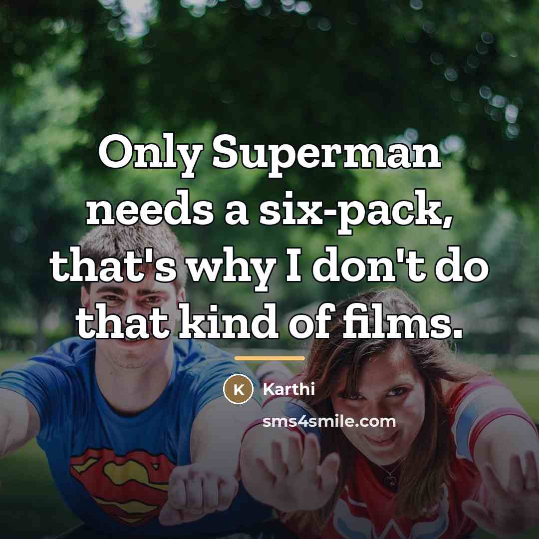 “Only Superman needs a six-pack, that's why I don't do…” quote by Karthi