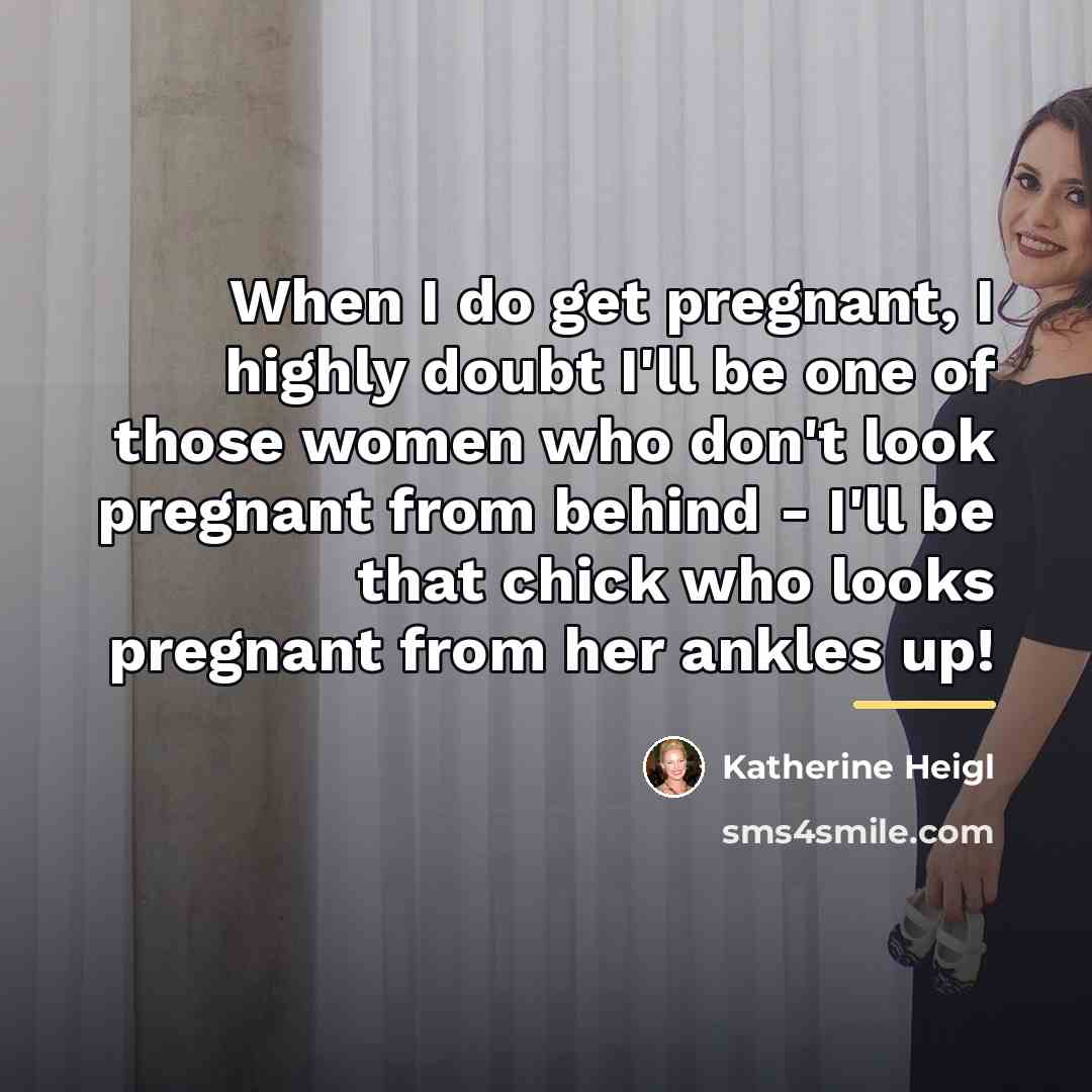 “When I do get pregnant, I highly doubt I'll be…” quote by Katherine Heigl