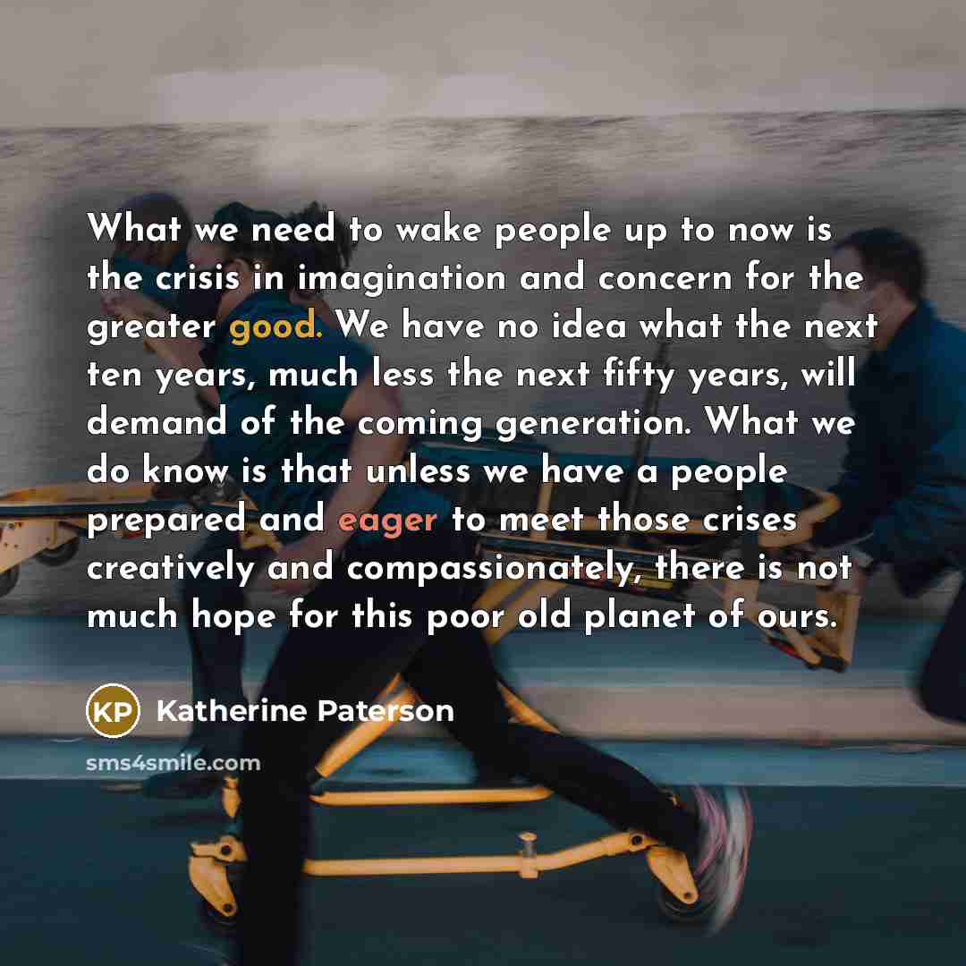 “What we need to wake people up to now is…” quote by Katherine Paterson
