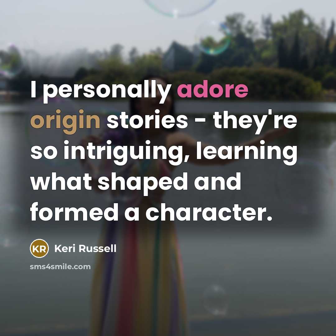 “I personally adore origin stories - they're so intriguing, learning…” quote by Keri Russell