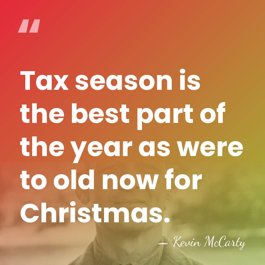 Tax season is the best part of the year as were to&hellip; - Kevin McCarty
