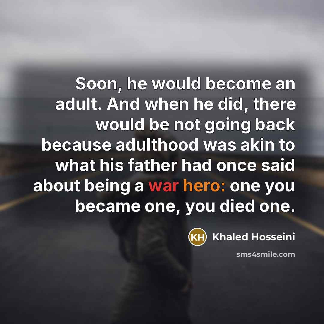“Soon, he would become an adult. And when he did,…” quote by Khaled Hosseini