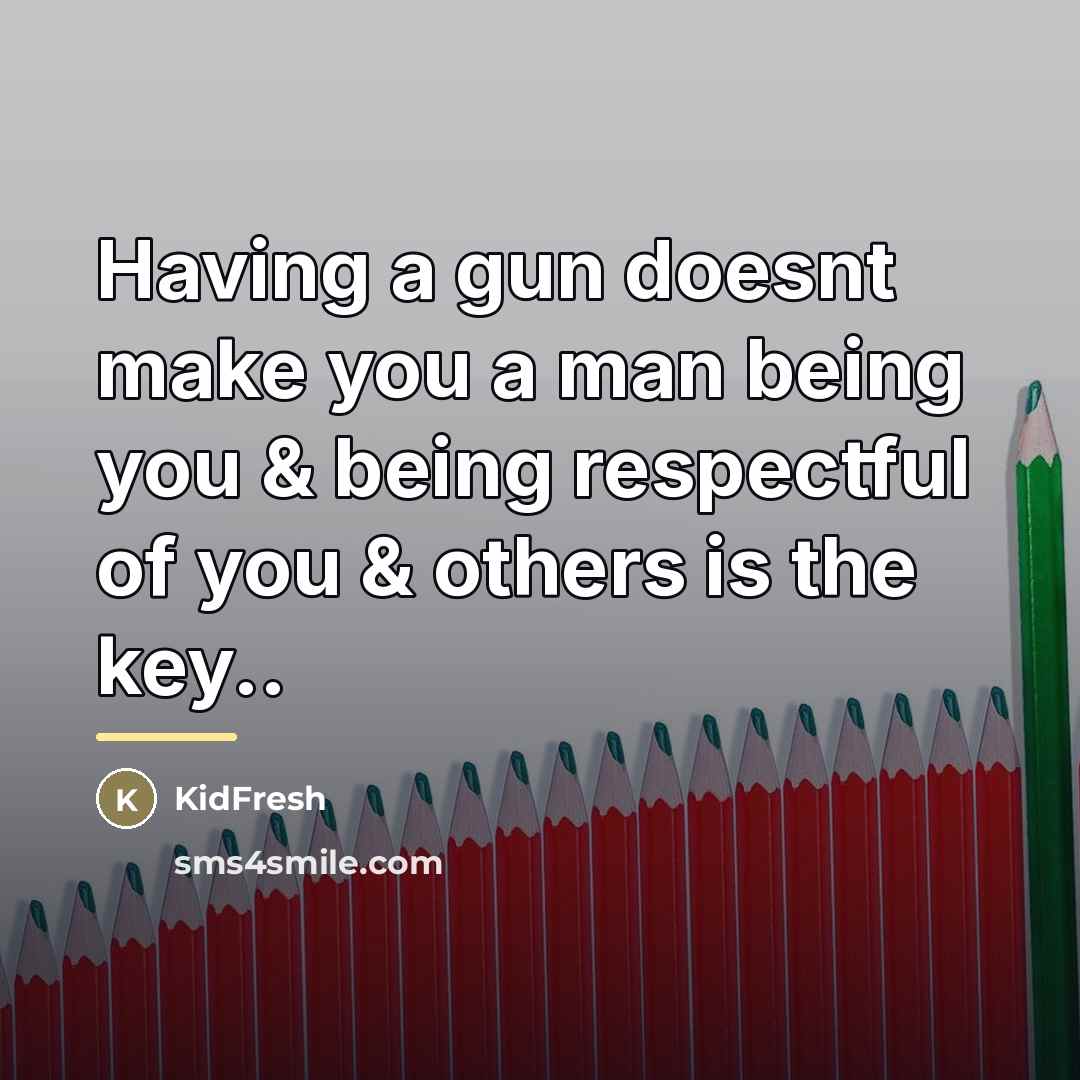 “Having a gun doesnt make you a man being you…” quote by KidFresh