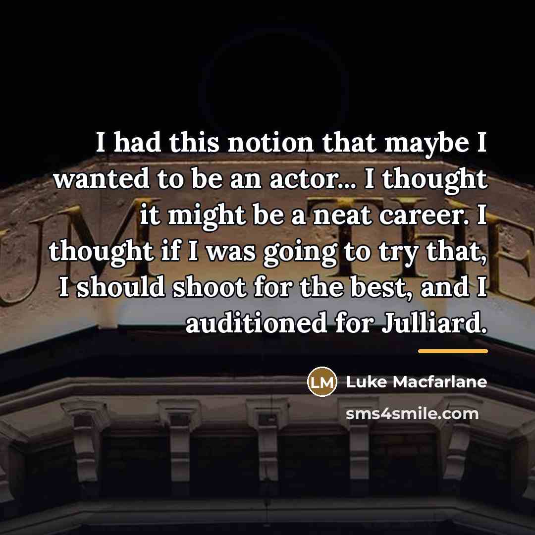 “I had this notion that maybe I wanted to be…” quote by Luke Macfarlane