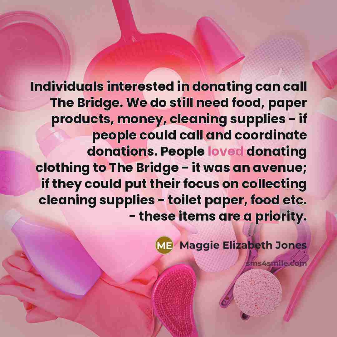“Individuals interested in donating can call The Bridge. We do…” quote by Maggie Elizabeth Jones
