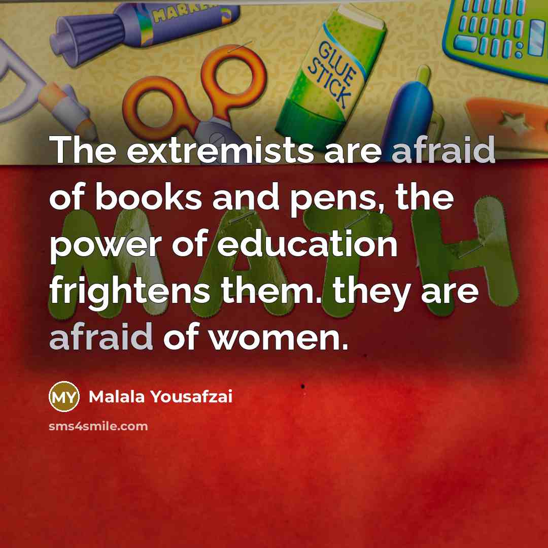 “The extremists are afraid of books and pens, the power…” quote by Malala Yousafzai