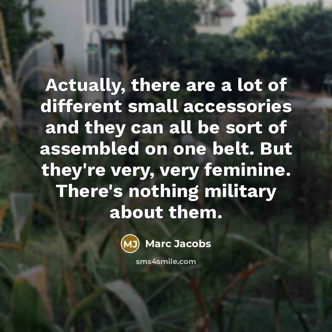 “Actually, there are a lot of different small accessories and…” quote by Marc Jacobs