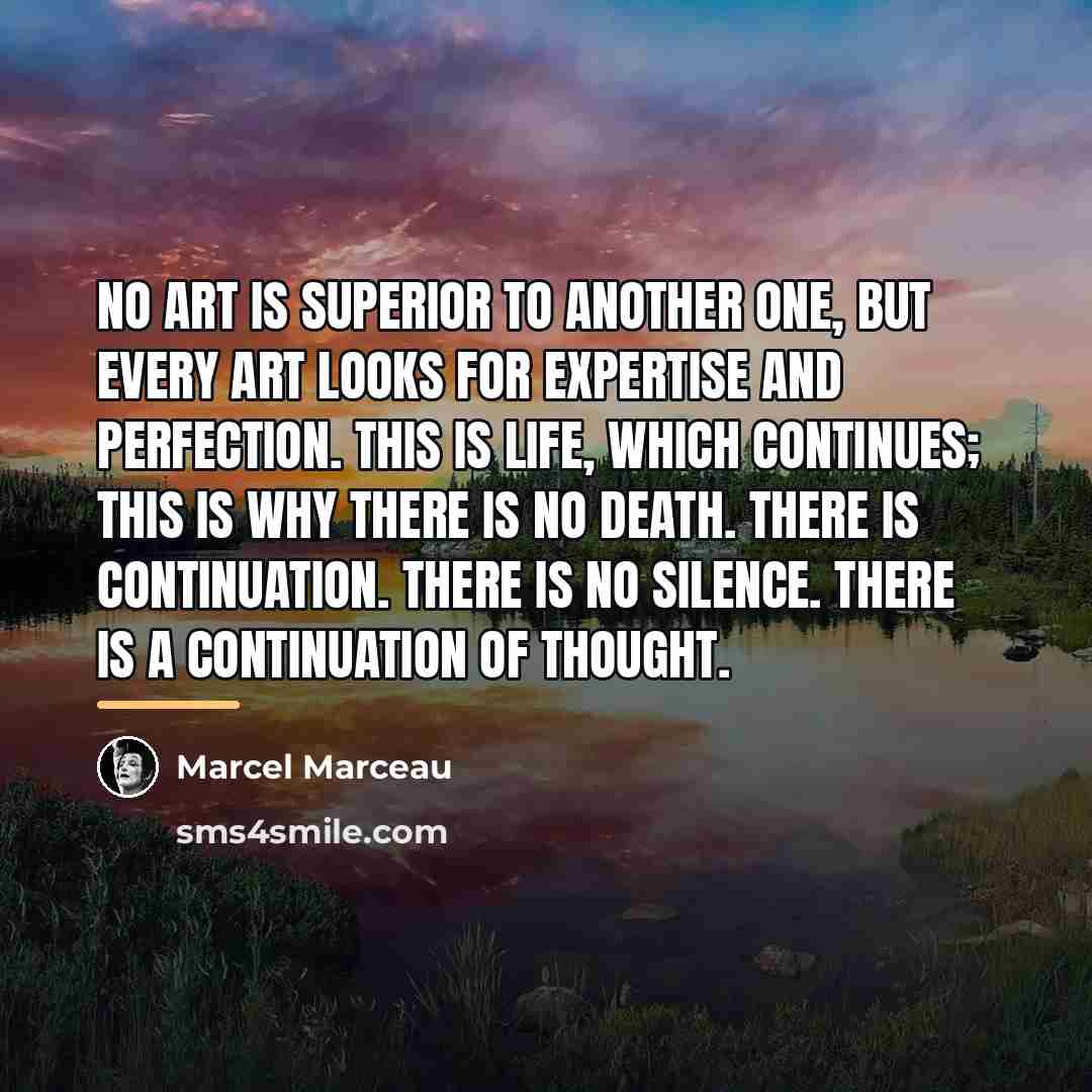 “No art is superior to another one, but every art…” quote by Marcel Marceau