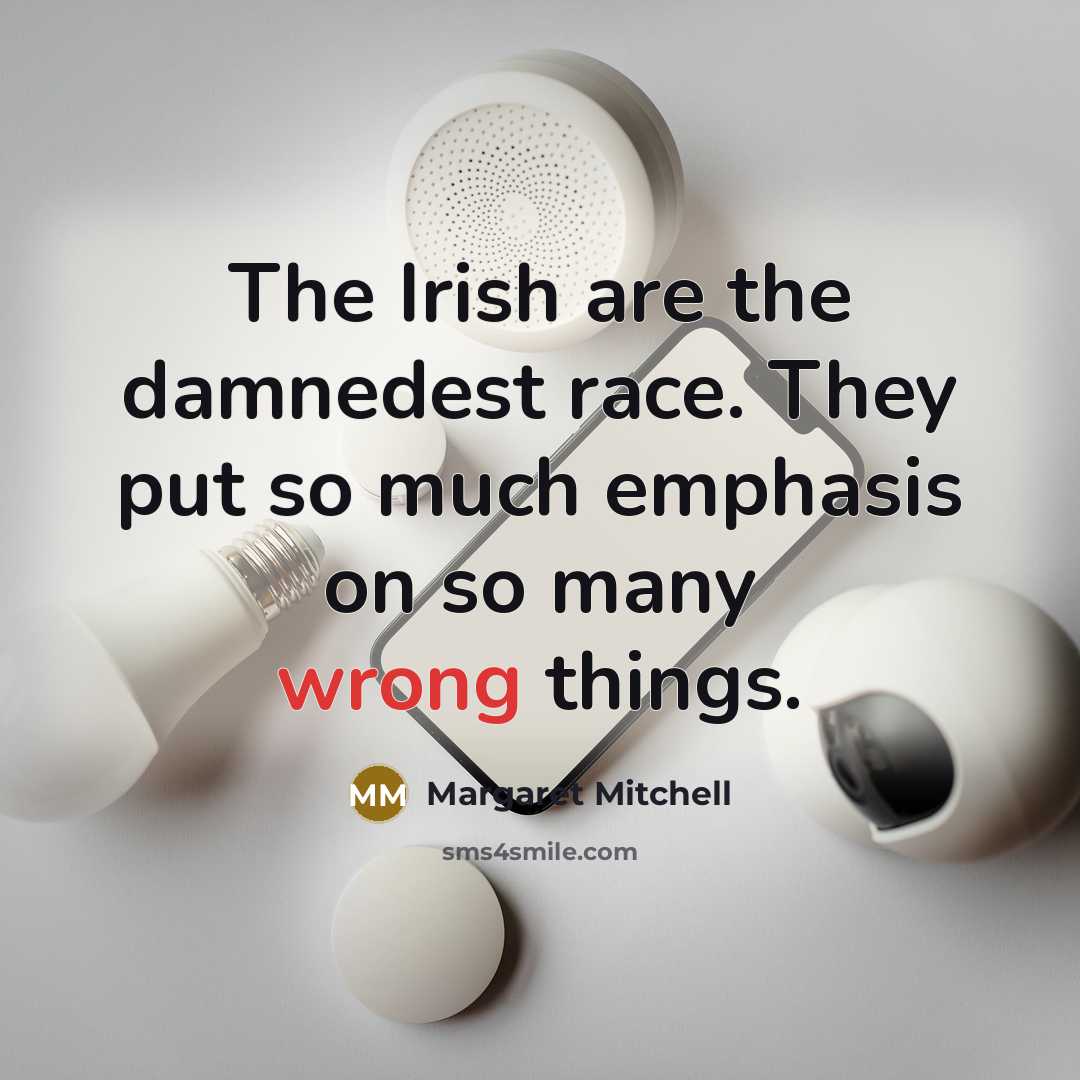 “The Irish are the damnedest race. They put so much…” quote by Margaret Mitchell