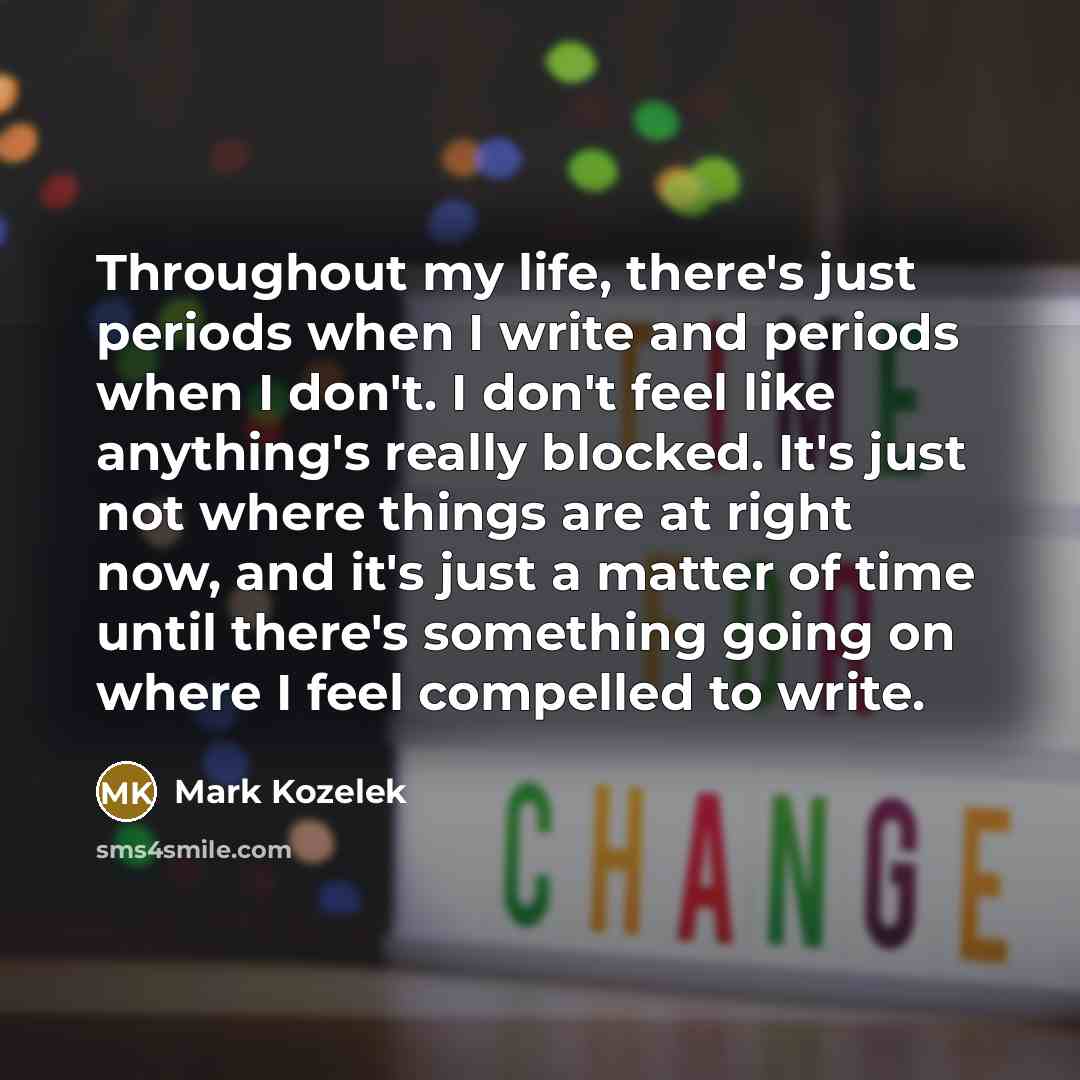 “Throughout my life, there's just periods when I write and…” quote by Mark Kozelek