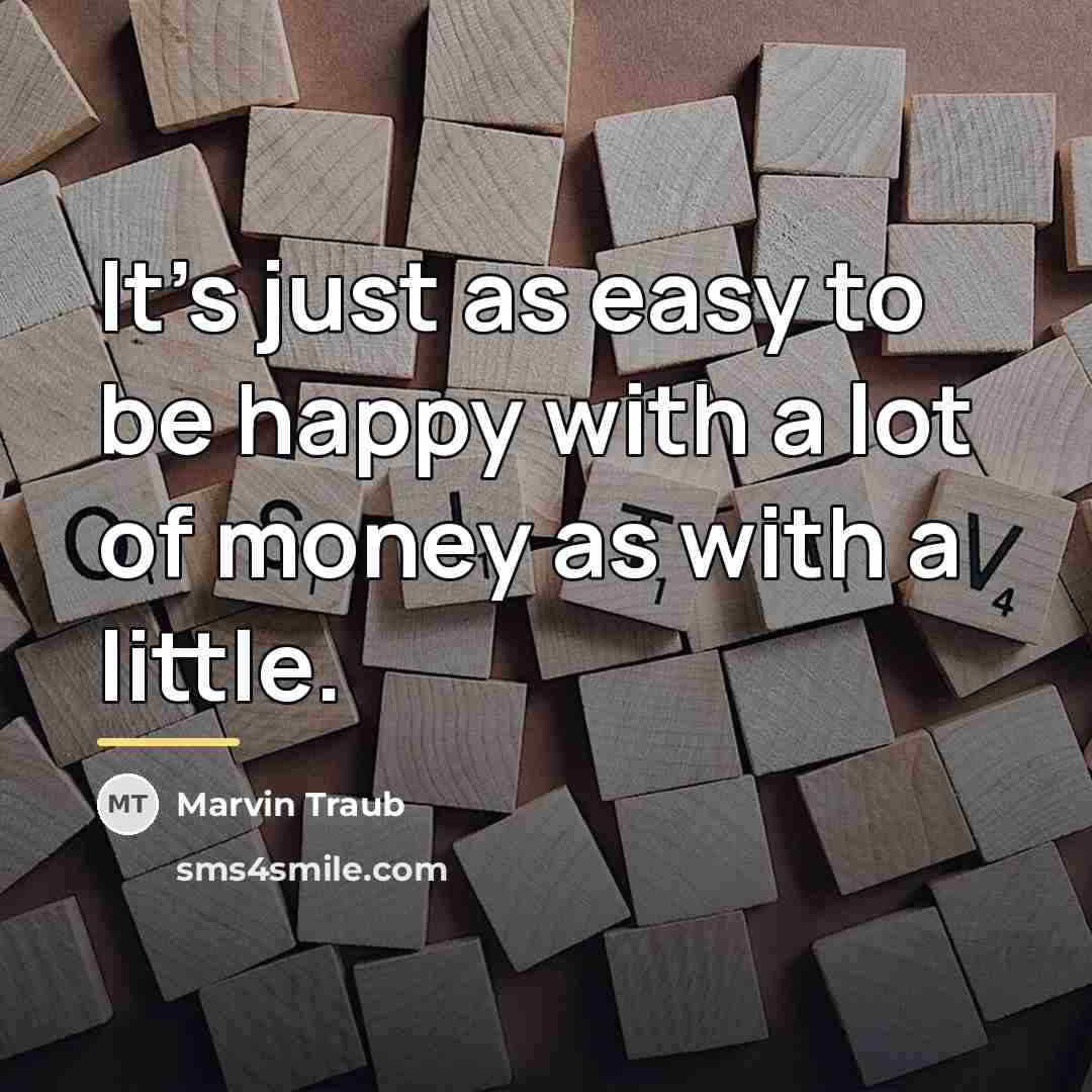 “It's just as easy to be happy with a lot…” quote by Marvin Traub