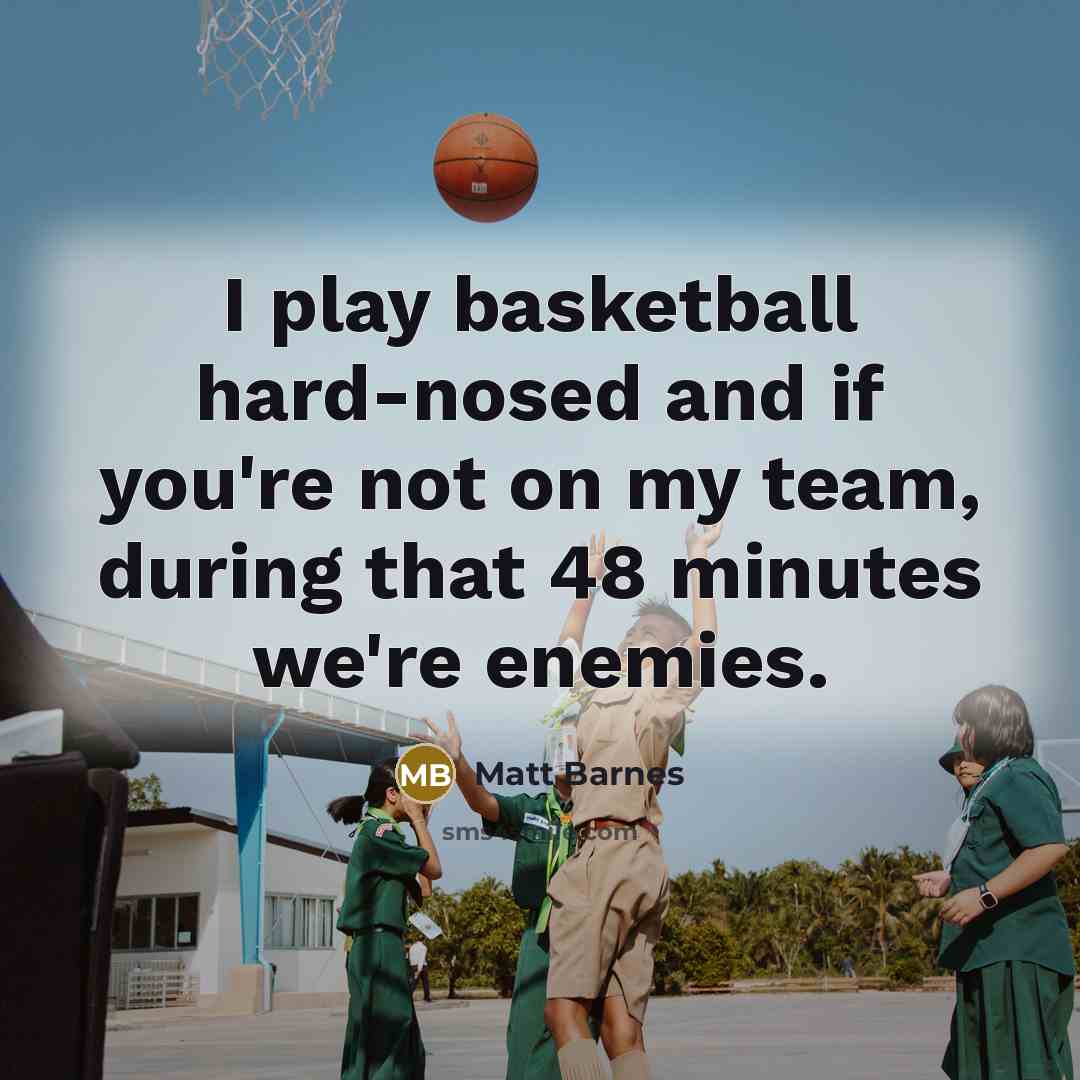 “I play basketball hard-nosed and if you're not on my…” quote by Matt Barnes