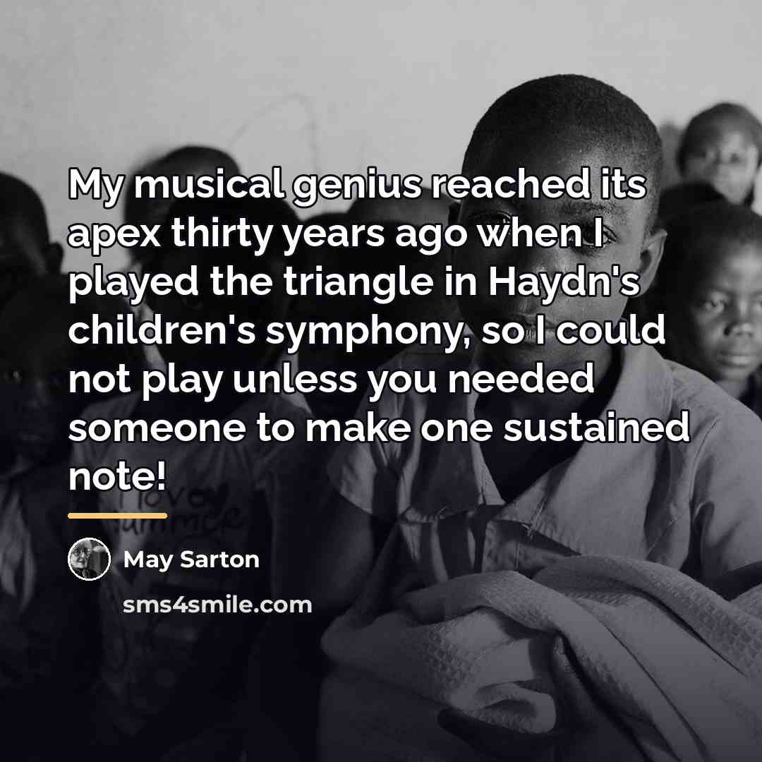 “My musical genius reached its apex thirty years ago when…” quote by May Sarton
