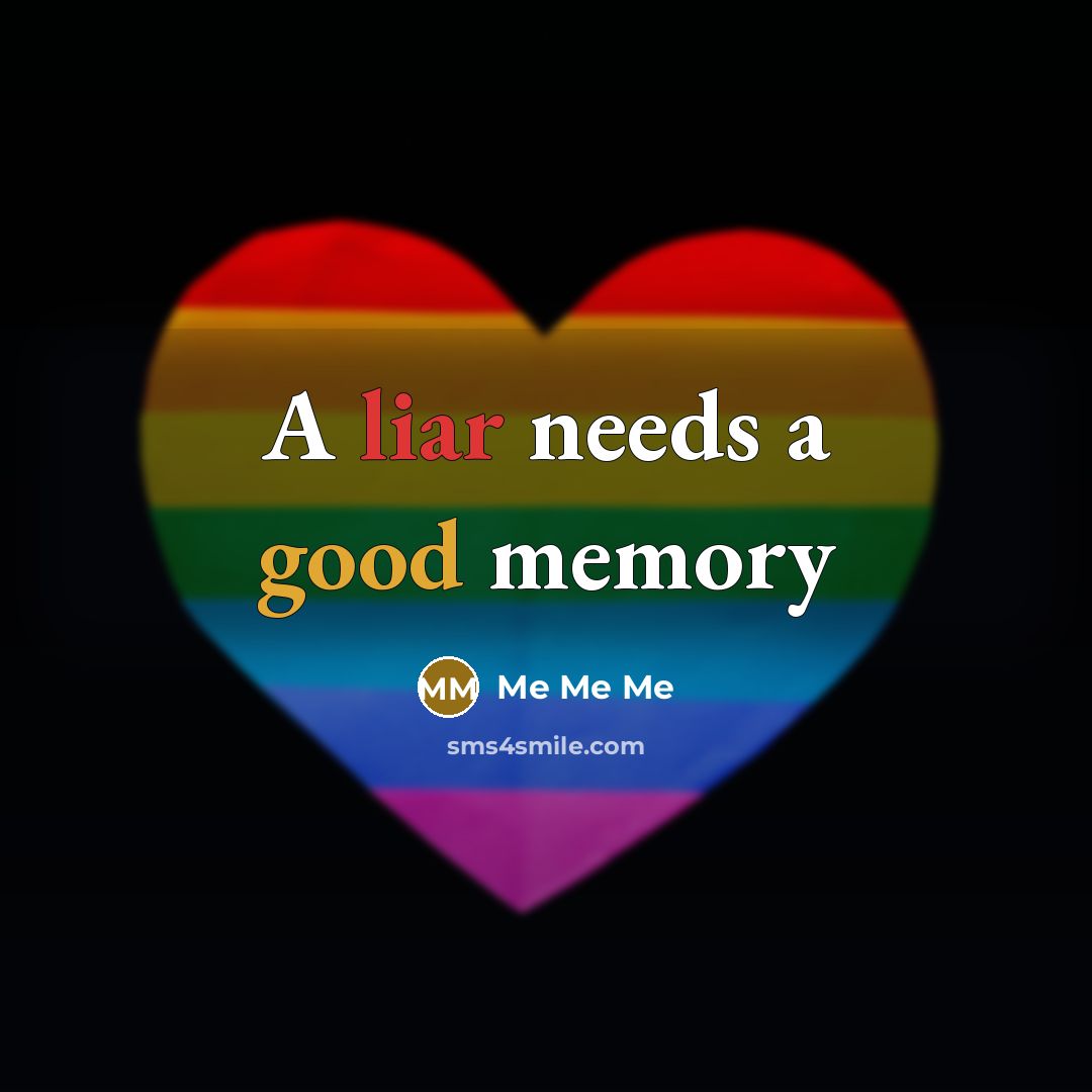 “A liar needs a good memory” quote by Me Me Me