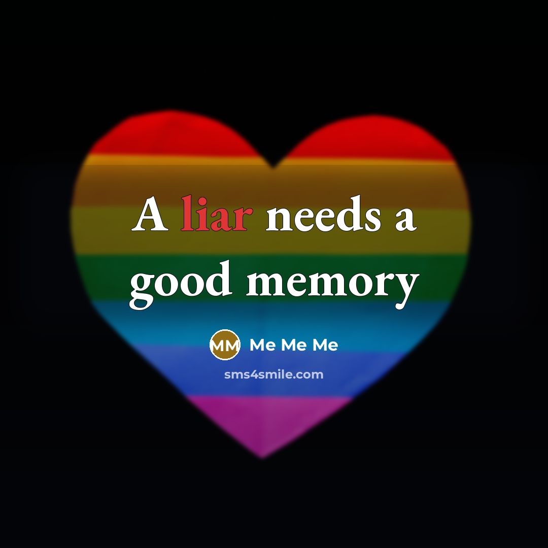 “A liar needs a good memory…” quote by Me Me Me