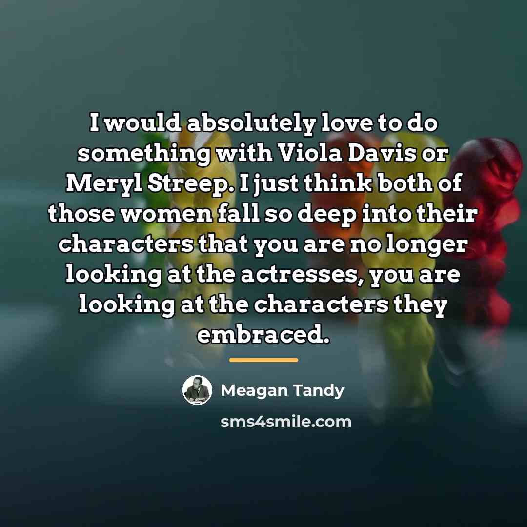 “I would absolutely love to do something with Viola Davis…” quote by Meagan Tandy