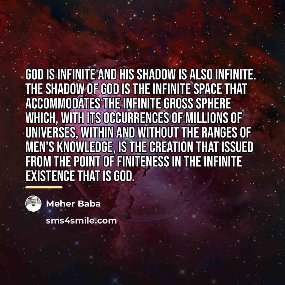 “God is Infinite and His Shadow is also infinite. The…” quote by Meher Baba