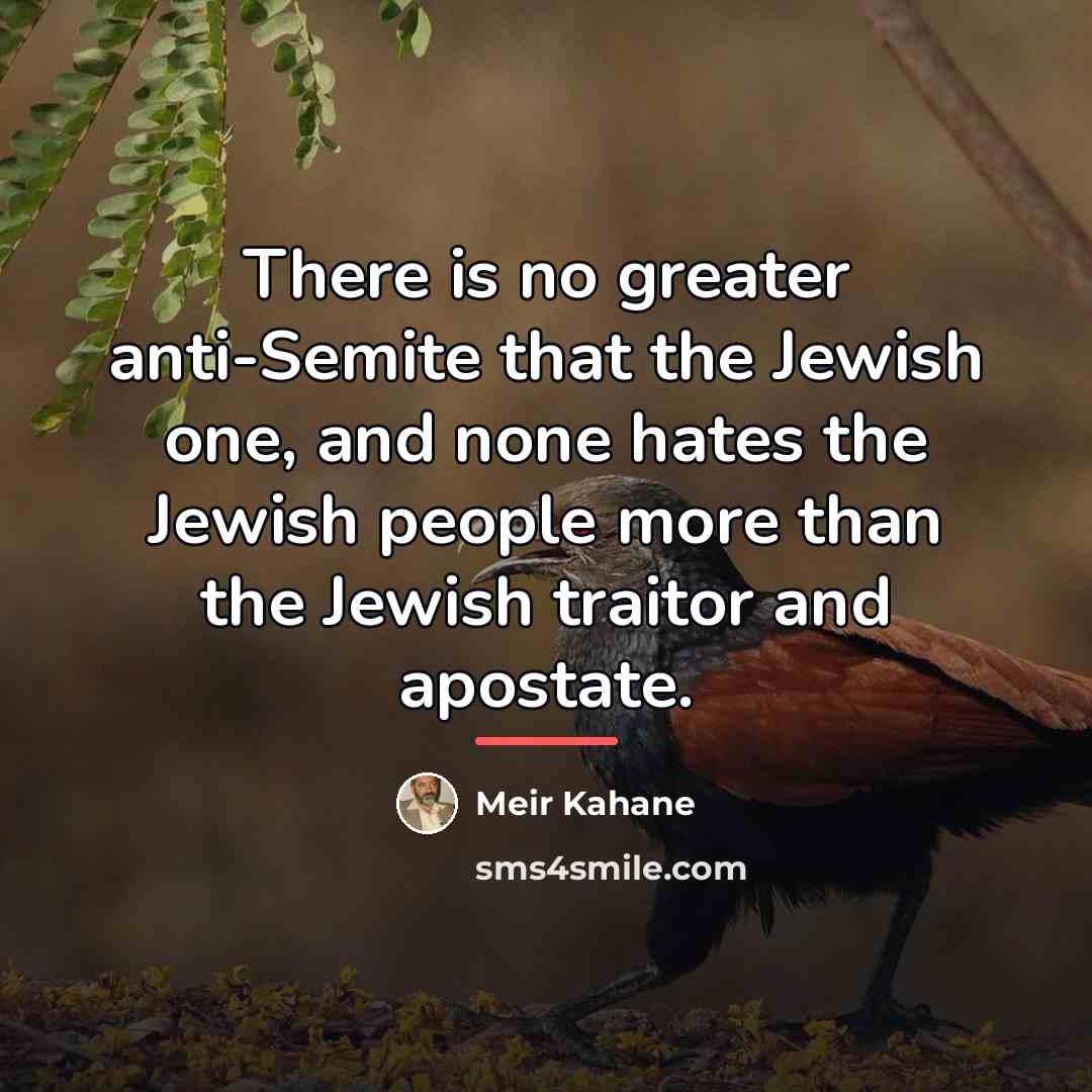 “There is no greater anti-Semite that the Jewish one, and…” quote by Meir Kahane