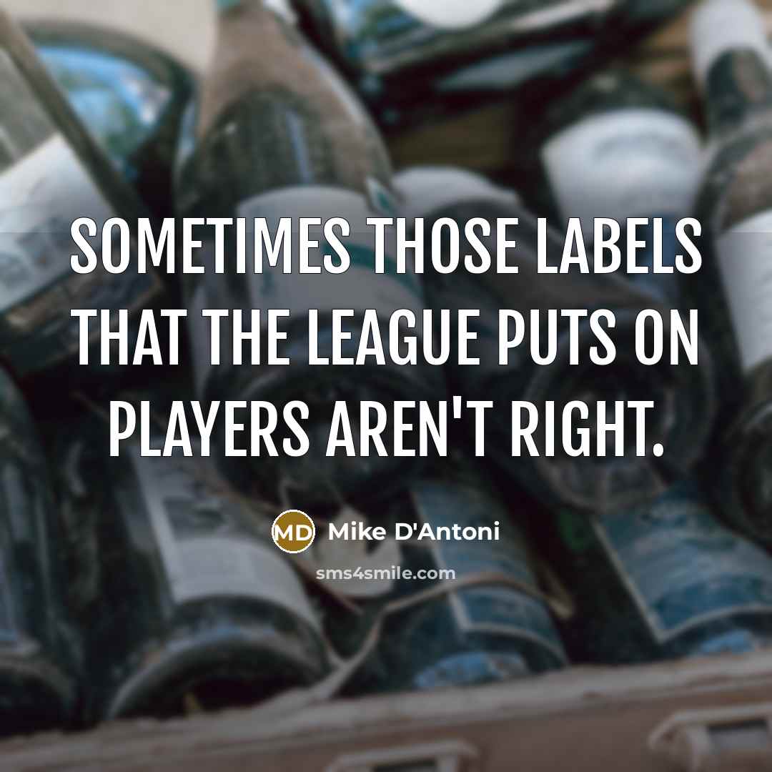 “Sometimes those labels that the league puts on players aren't…” quote by Mike D'Antoni