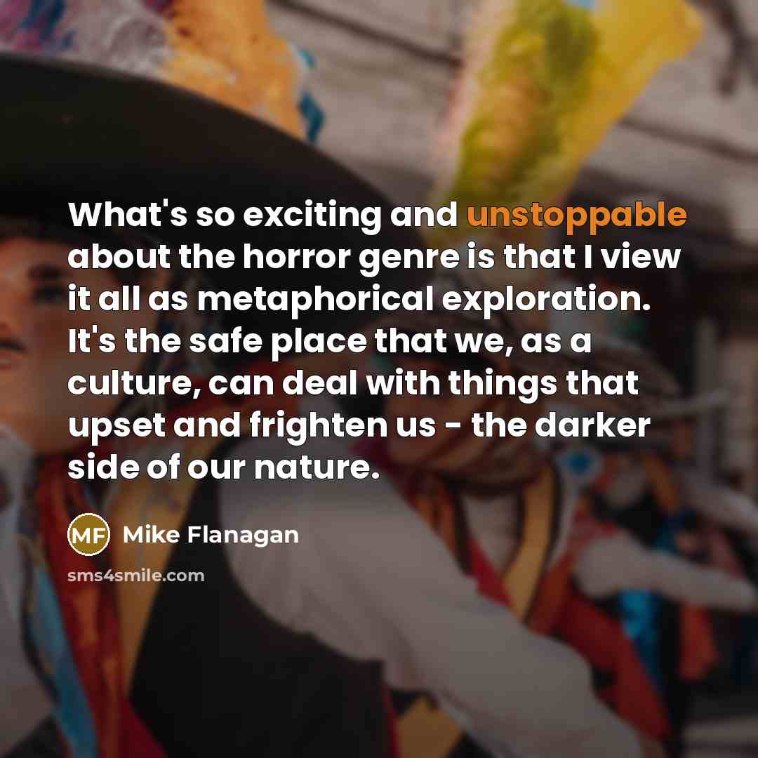 “What's so exciting and unstoppable about the horror genre is…” quote by Mike Flanagan