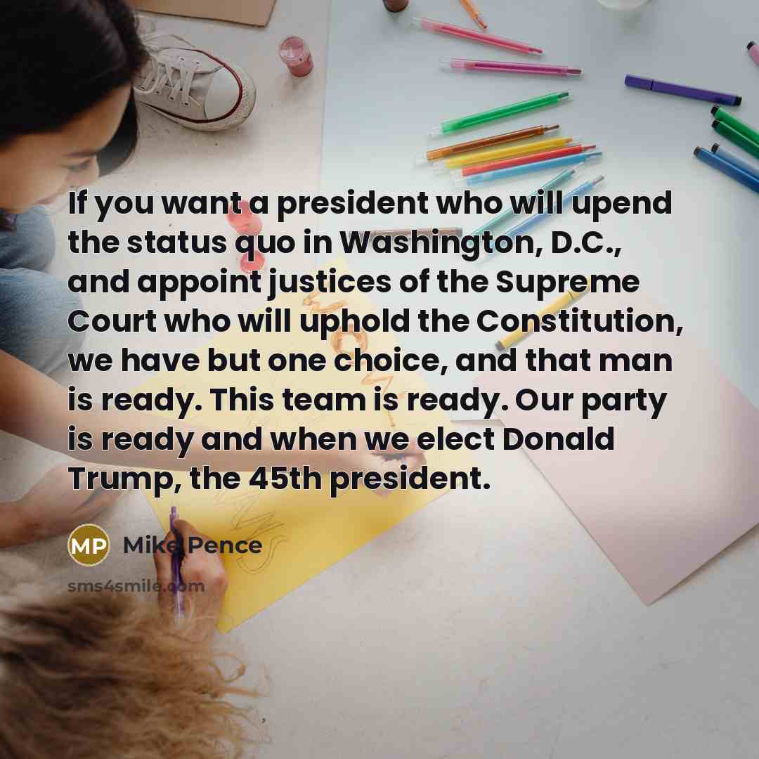 “If you want a president who will upend the status…” quote by Mike Pence